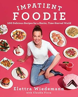 Imagen del vendedor de Impatient Foodie: 100 Delicious Recipes for a Hectic, Time-Starved World a la venta por Reliant Bookstore