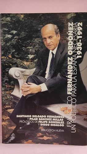 Seller image for FRANCISCO FERNNDEZ ORDEZ UN POLTICO PARA LA ESPAA NECESARIA 1930-1992 for sale by ABACO LIBROS USADOS