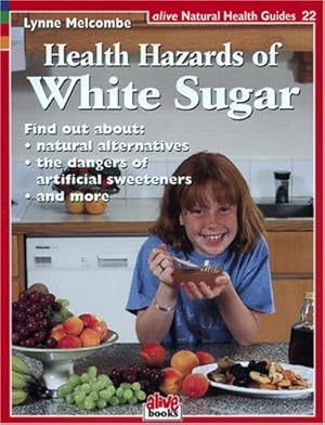 Imagen del vendedor de The Health Hazards of White Sugar (Natural Health Guide): 22 (Alive Natural Health Guides) a la venta por WeBuyBooks
