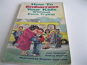 Bild des Verkufers fr How to Embarrass Your Kids without Even Trying zum Verkauf von WeBuyBooks