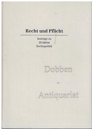 Recht und Pflicht. Von der Freiheit eines Rechtspolitikers. Beiträge zu 20 Jahren Rechtspolitik. ...