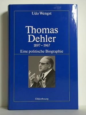 Bild des Verkufers fr Thomas Dehler 1897 - 1967. Eine politische Biographie zum Verkauf von Celler Versandantiquariat