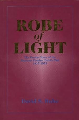 Seller image for Robe of Light: Persian Years of the Supreme Prophet Baha'u'llah, 1817-1853 for sale by WeBuyBooks