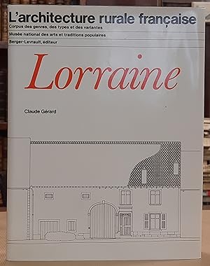 Lorraine. L'Architecture rurale française, corpus des genres, des types et des variantes. Musée n...