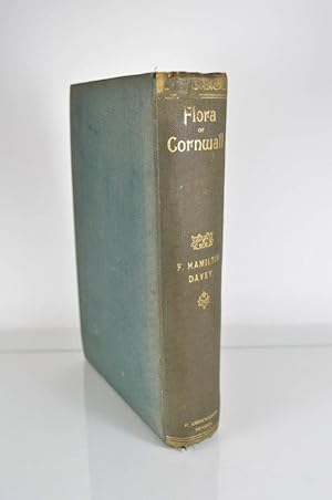 Flora of Cornwall being an Account of the Flowering Plants and Ferns Found in the County of Cornw...