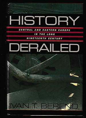 Seller image for History Derailed: Central and Eastern Europe in the Long Nineteenth Century for sale by Brenner's Collectable Books ABAA, IOBA