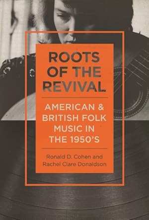 Imagen del vendedor de Roots of the Revival : American and British Folk Music in the 1950s a la venta por GreatBookPrices