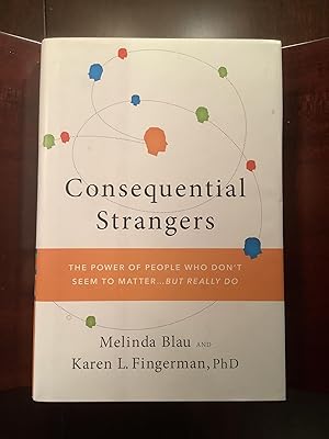 Consequential Strangers: The Power of People Who Don't Seem to Matter.But Really Do