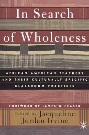 Seller image for In Search of Wholeness : African American Teachers and Their Culturally Specific Classroom Practices for sale by GreatBookPrices