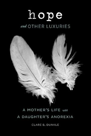 Seller image for Hope and Other Luxuries : A Mother's Life With a Daughter's Anorexia for sale by GreatBookPrices