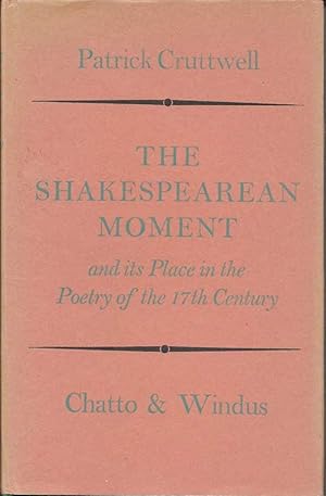 Imagen del vendedor de The Shakespearean Moment And Its Place In the Poetry Of The 17th Century a la venta por First Place Books - ABAA, ILAB