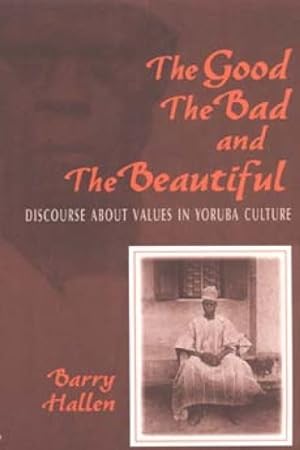 Seller image for Good, the Bad, and the Beautiful : Discourse About Values in Yoruba Culture for sale by GreatBookPrices