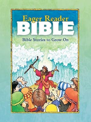 Imagen del vendedor de The Eager Reader Bible : Bible Stories to Grow On a la venta por Reliant Bookstore