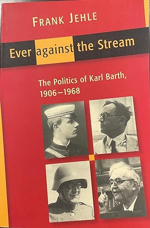 Seller image for Ever Against the Stream: The Politics of Karl Barth, 1906-1968 for sale by BookMarx Bookstore