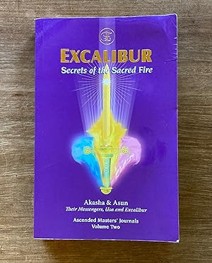 Excalibur: Secrets of the Sacred Fire (Ascended Masters' Journals Volume Two)
