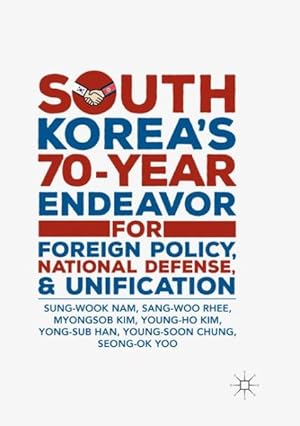Imagen del vendedor de South Korea?s 70-year Endeavor for Foreign Policy, National Defense, and Unification a la venta por GreatBookPrices