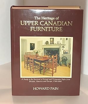 Seller image for The Heritage of Upper Canadian Furniture: A Study In The Survival Of Formal And Vernacular Styles From Britain, America And Europe, 1780-1900 for sale by Reeve & Clarke Books (ABAC / ILAB)