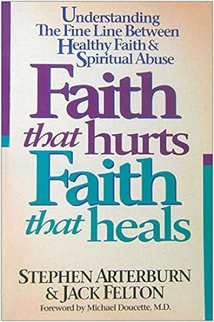 Immagine del venditore per Faith That Hurts, Faith That Heals/Understanding the Fine Line Between Healthy Faith and Spiritual Abuse venduto da Reliant Bookstore