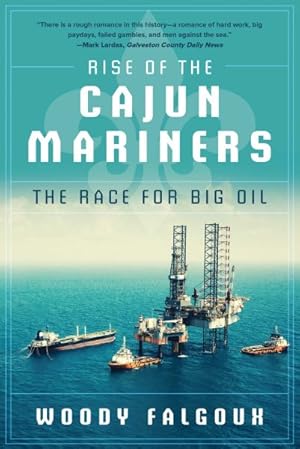 Bild des Verkufers fr Rise of the Cajun Mariners : The Race for Big Oil zum Verkauf von GreatBookPrices