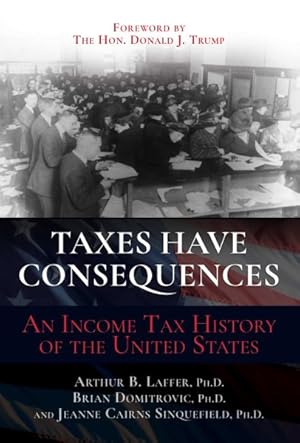 Imagen del vendedor de Taxes Have Consequences : An Income Tax History of the United States a la venta por GreatBookPrices