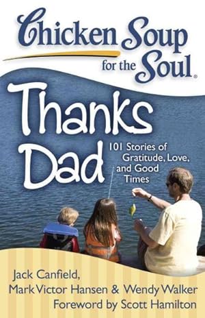 Bild des Verkufers fr Chicken Soup for the Soul Thanks Dad : 101 Stories of Gratitude, Love, and Good Times zum Verkauf von GreatBookPrices