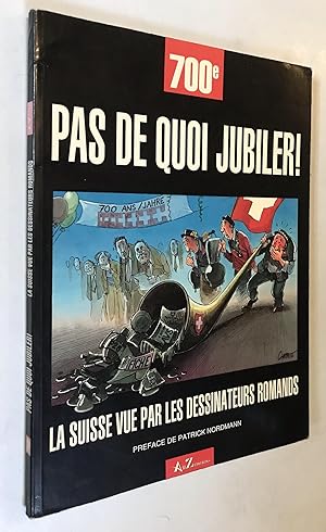 Seller image for 700e. Pas de quoi jubiler. La Suisse vue par les dessinateurs romands. for sale by Once Upon A Time