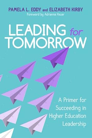 Imagen del vendedor de Leading for Tomorrow : A Primer for Succeeding in Higher Education Leadership a la venta por GreatBookPrices