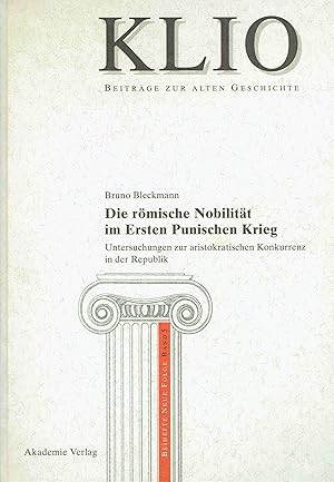 Bild des Verkufers fr Die rmische Nobilitt im Ersten Punischen Krieg: Untersuchungen zur aristokratischen Konkurrenz in der Republik (KLIO / Beihefte. Neue Folge, Band 5). zum Verkauf von Antiquariat Bernhardt