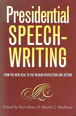 Presidential Speechwriting: From the New Deal to the Reagan Revolution and Beyond (Presidential R...