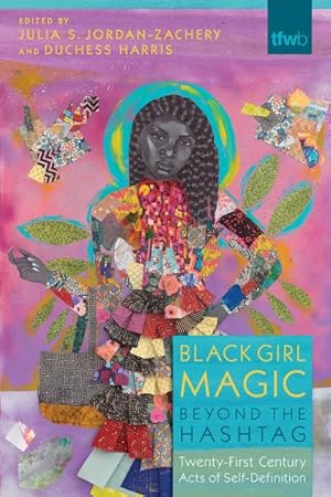 Imagen del vendedor de Black Girl Magic Beyond the Hashtag : Twenty-First-Century Acts of Self-Definition a la venta por GreatBookPrices