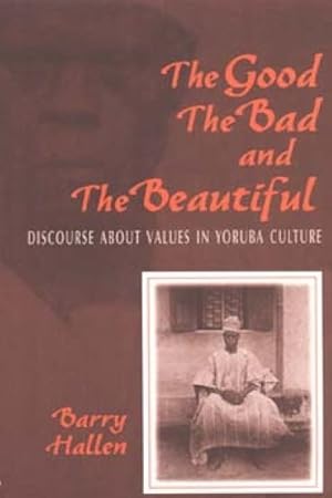 Seller image for Good, the Bad, and the Beautiful : Discourse About Values in Yoruba Culture for sale by GreatBookPrices