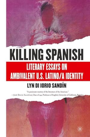 Imagen del vendedor de Killing Spanish : Literary Essays on Ambivalent U.S. Latino/A Identity a la venta por GreatBookPrices