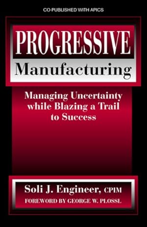 Seller image for Progressive Manufacturing : Managing Uncertainty While Blazing a Trail to Success for sale by GreatBookPrices