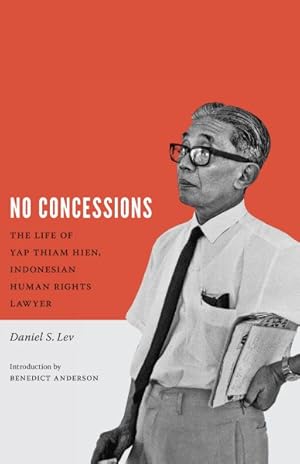 Image du vendeur pour No Concessions : The Life of Yap Thiam Hien, Indonesian Human Rights Lawyer mis en vente par GreatBookPrices