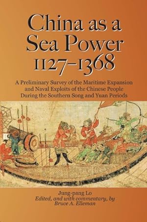 Bild des Verkufers fr China as a Sea Power, 1127-1368 : A Preliminary Survey of the Maritime Expansion and Naval Exploits of the Chinese People During the Southern Song and Yuan Periods zum Verkauf von GreatBookPrices