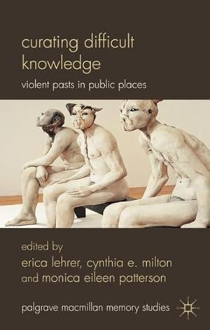 Seller image for Curating Difficult Knowledge : Violent Pasts in Public Places for sale by GreatBookPrices