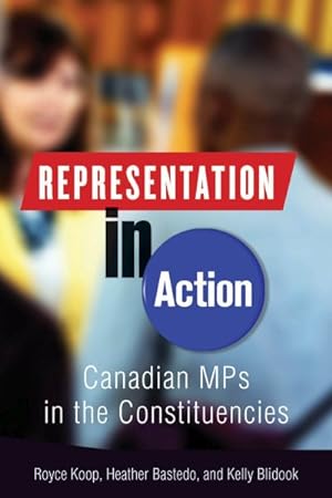 Image du vendeur pour Representation in Action : Canadian MPs in the Constituencies mis en vente par GreatBookPrices