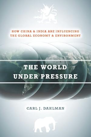 Image du vendeur pour World Under Pressure : How China and India Are Influencing the Global Economy and Environment mis en vente par GreatBookPrices