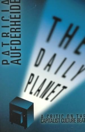 Seller image for Daily Planet : A Critic on the Capitalist Culture Beat for sale by GreatBookPrices