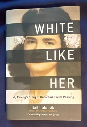 Seller image for WHITE LIKE HER My Family's Story of Race and Racial Passing / By Gail Lukasik, P h.D. / As een On Genealogy Roadshow / Foreword by Kenyatta D. Berry for sale by Borg Antiquarian