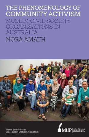 Image du vendeur pour Phenomenology of Community Activism : Muslim Civil Society Organisations in Australia mis en vente par GreatBookPrices
