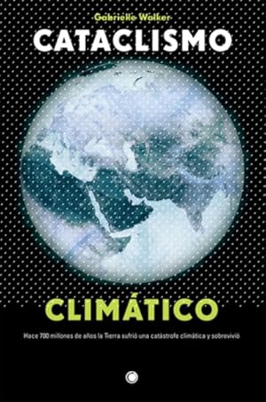 Seller image for Cataclismo climtico / Snowball Earth : La historia de la gran catastofe que engendro la vida moderna en nuestro planeta -Language: spanish for sale by GreatBookPrices