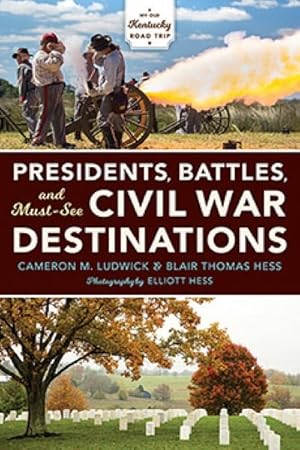 Image du vendeur pour Presidents, Battles, and Must-See Civil War Destinations : Exploring a Kentucky Divided mis en vente par GreatBookPrices