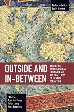 Imagen del vendedor de Outside and In between : Theorizing Asian-canadian Exclusion and the Challenges of Identity Formation a la venta por GreatBookPrices