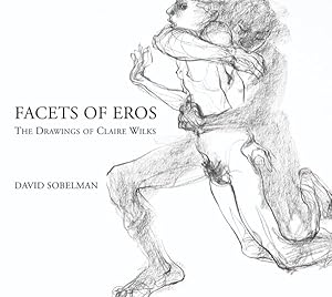 Seller image for Facets of Eros : The Drawings of Claire Wilks for sale by GreatBookPrices