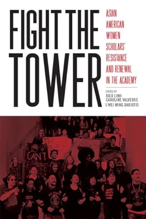 Image du vendeur pour Fight the Tower : Asian American Women Scholars Resistance and Renewal in the Academy mis en vente par GreatBookPrices
