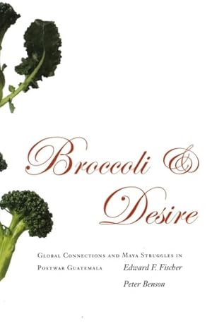 Immagine del venditore per Broccoli And Desire : Global Connections And Maya Struggles in Postwar Guatemala venduto da GreatBookPrices