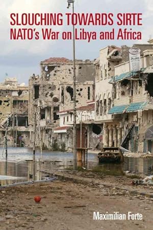 Seller image for Slouching Towards Sirte : NATO's War on Libya and Africa for sale by GreatBookPrices
