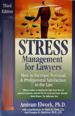 Stress Management for Lawyers: How to Increase Personal and Professional Satisfaction in the Law