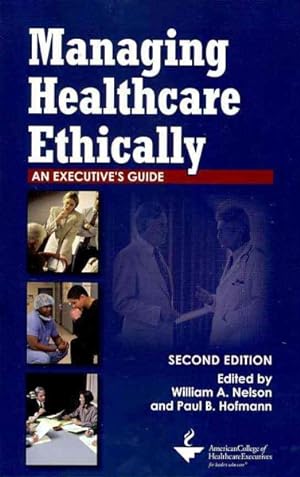 Seller image for Managing Healthcare Ethically : An Executive's Guide for sale by GreatBookPrices